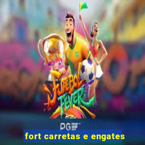 fort carretas e engates